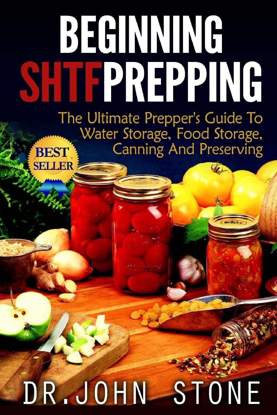 Beginning SHTF Prepping: The Ultimate Prepper’s Guide To Water Storage, Food…