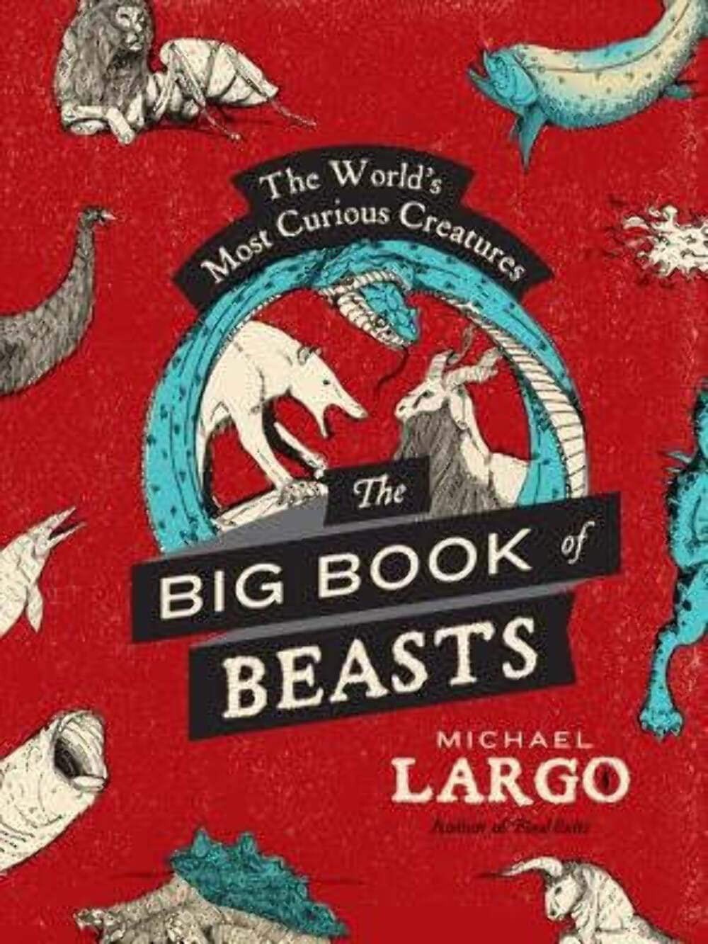 The Big, Bad Book of Beasts: The World’s Most Curious Creatures – An Illus…