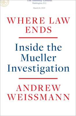 Where Law Ends: Inside the Mueller Investigation by Weissmann, Andrew
