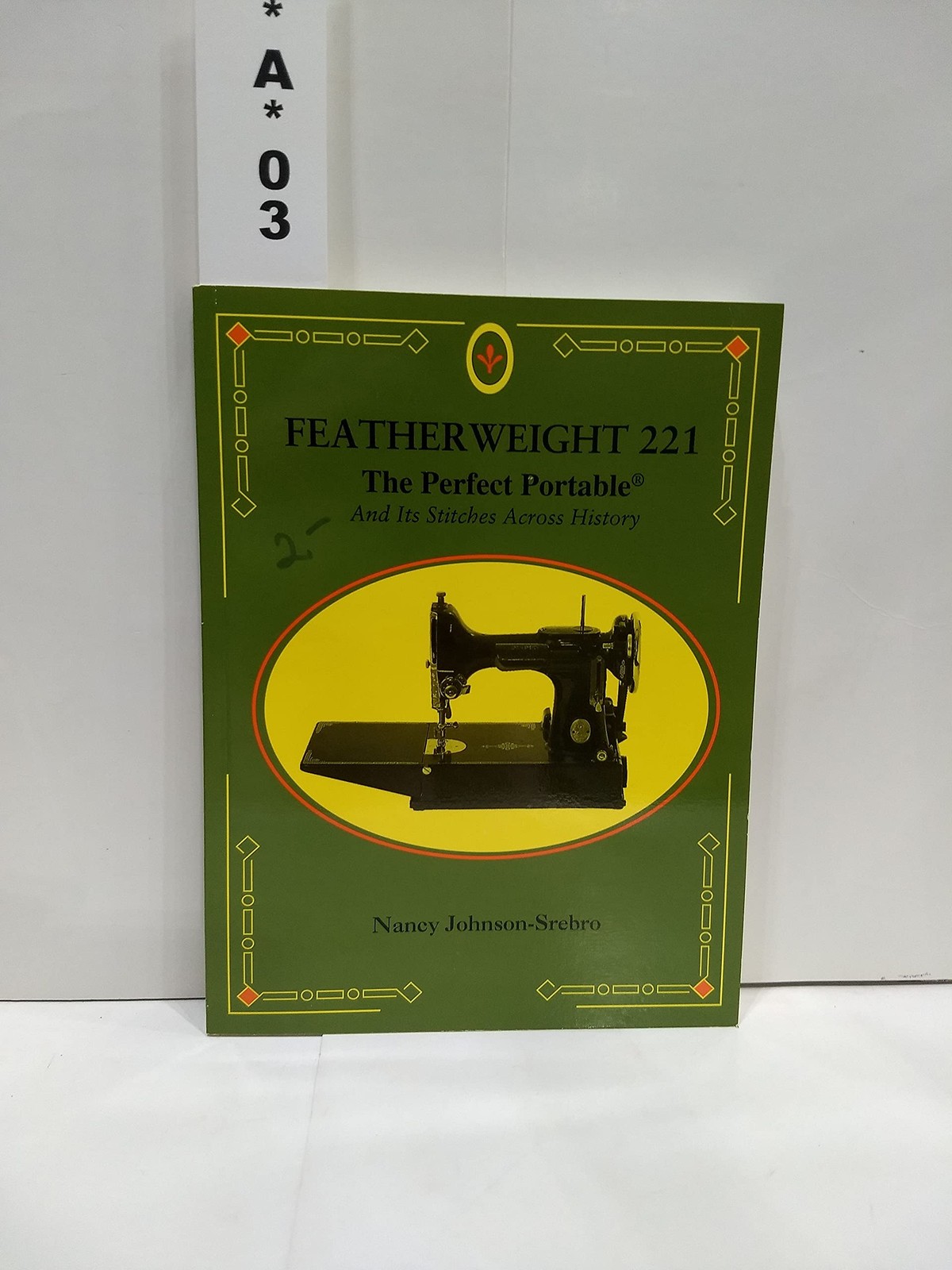 Featherweight 221 : the perfect portable : and its stitches across history -…