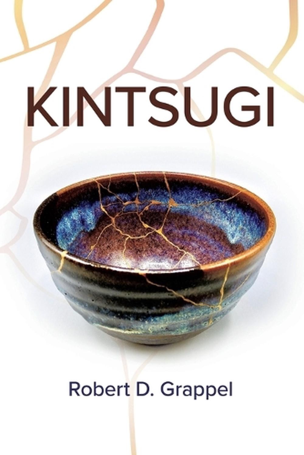 Kintsugi by Robert D. Grappel Paperback Book