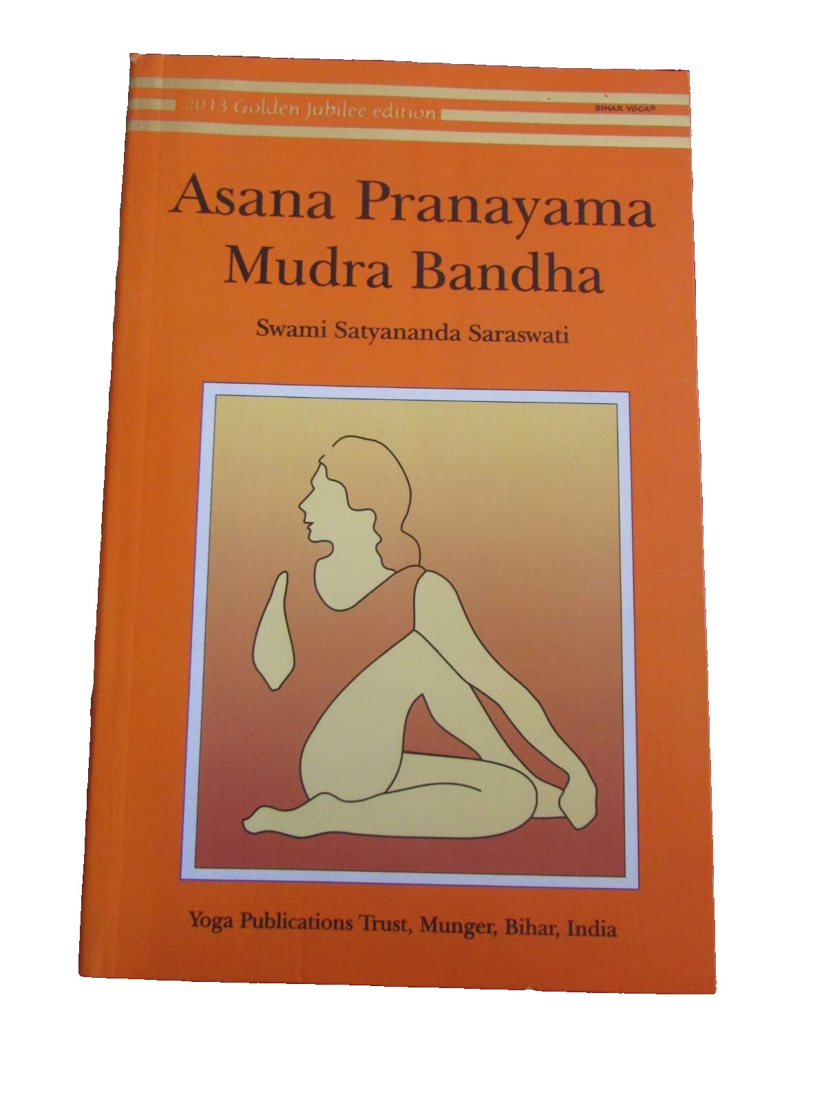 Asana Pranayama Mudra Bandha by Satyananda Saraswati (2013 Golden Jubilee Ed)
