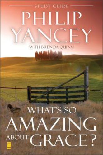 What’s So Amazing About Grace? Study Guide , Phillip Yancey