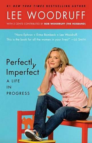 Perfectly Imperfect: A Life in Progress – Paperback By Woodruff, Lee – GOOD