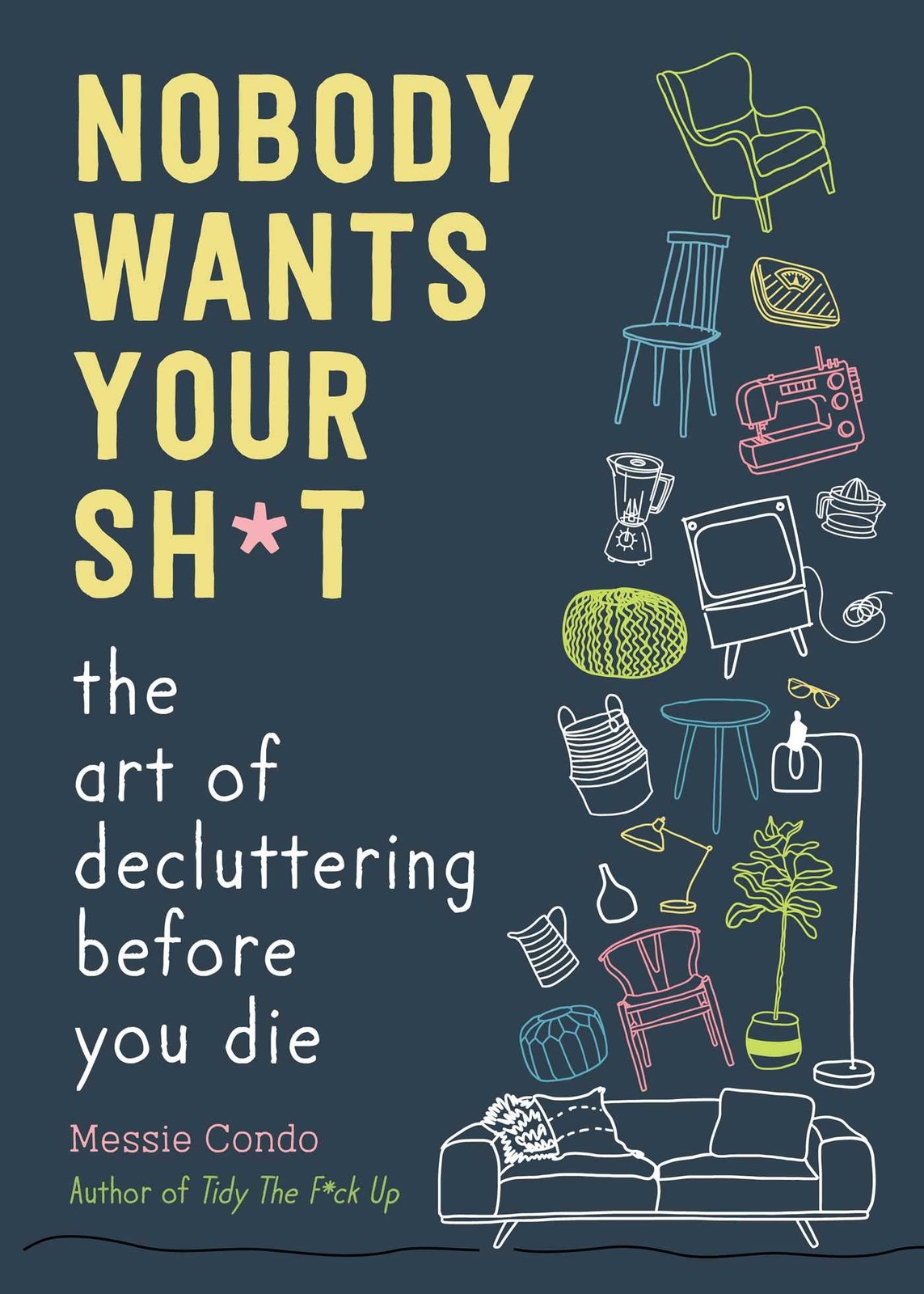 Nobody Wants Your Sh*t: The Art of Decluttering Before You Die (New York Tim…
