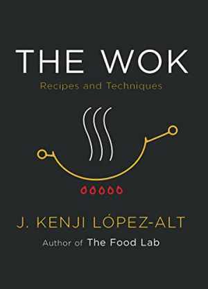 The Wok: Recipes and Techniques – Hardcover, by López-Alt J. Kenji – Good