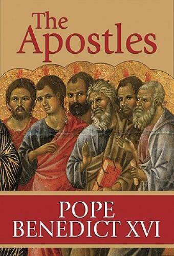 The Apostles – Hardcover By Pope Benedict XVI – VERY GOOD