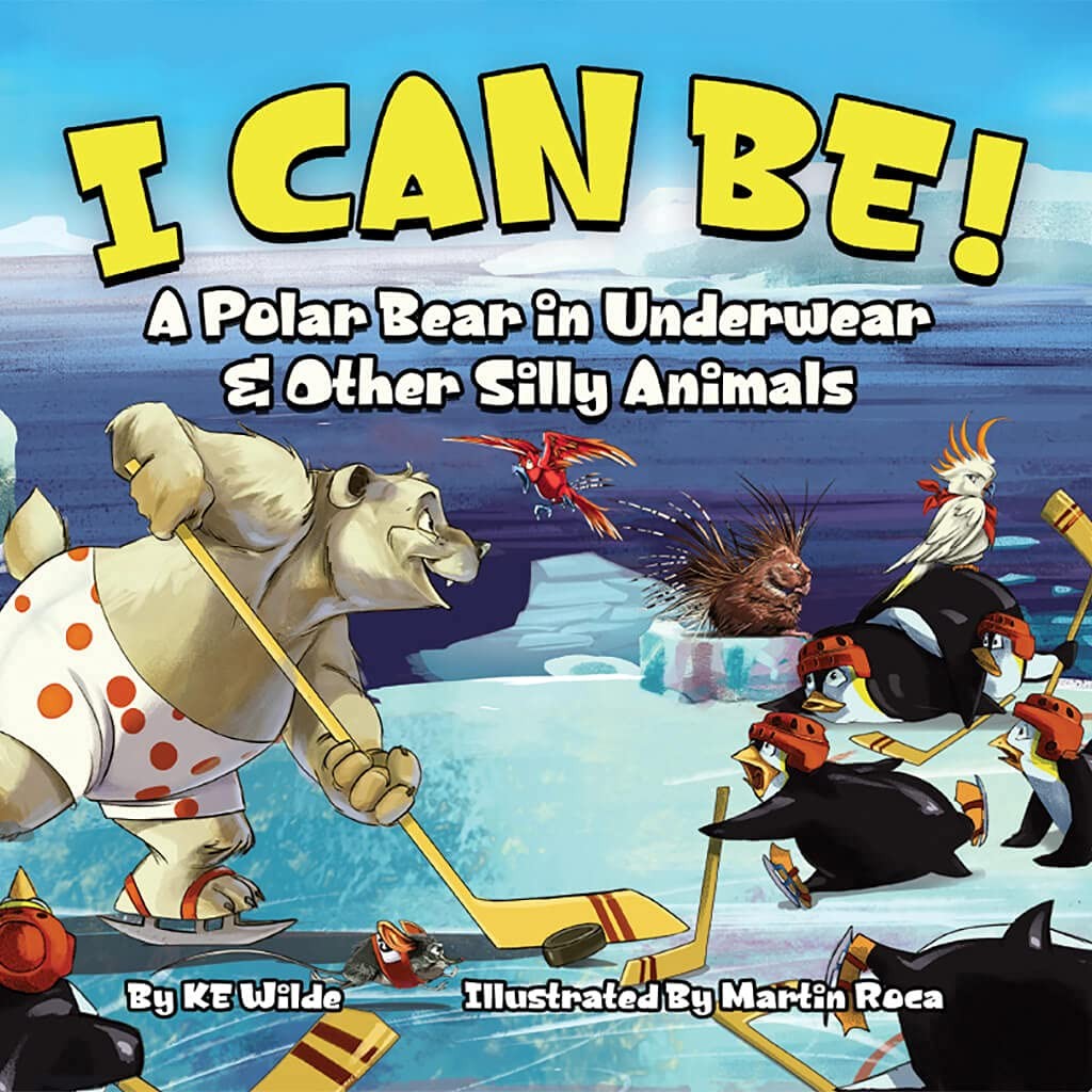I Can Be!: A Polar Bear in Underwear & Other Silly Animals