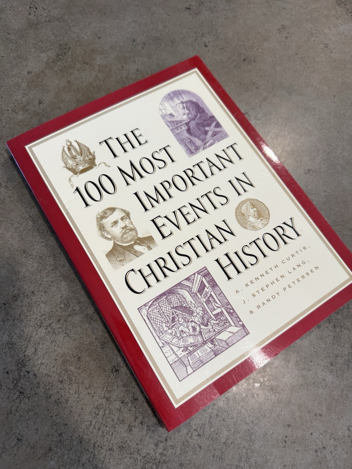 A. Kenneth Curtis 100 Most Important Events in Christian History Hardcover