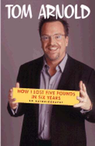 How I Lost 5 Pounds in 6 Years: An Autobiography by Tom Arnold: Used
