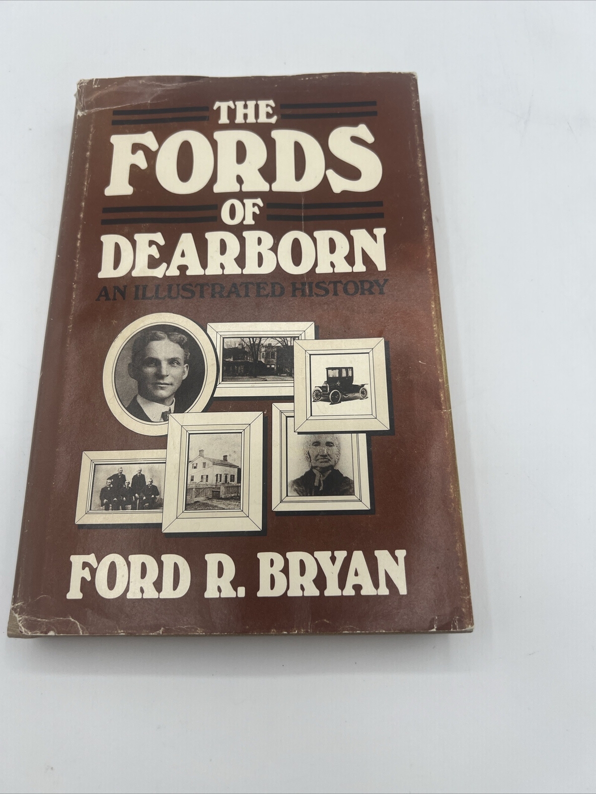 The Fords of Dearborn : An Illustrated History by Ford R. Bryan 1989
