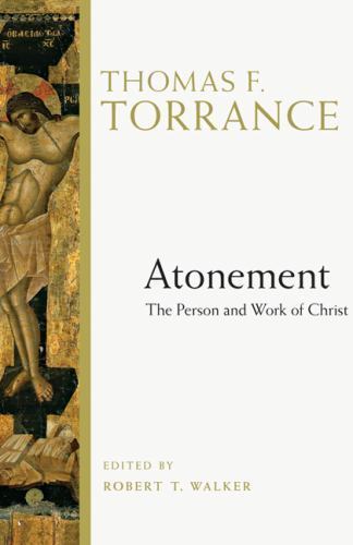 Atonement : The Person and Work of Christ by Thomas F. Torrance (2009,…