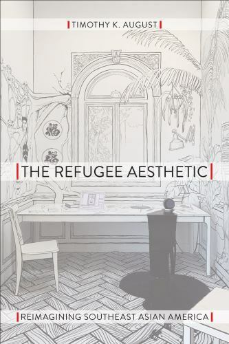 Refugee Aesthetic : Reimagining Southeast Asian America, Hardcover by August,…