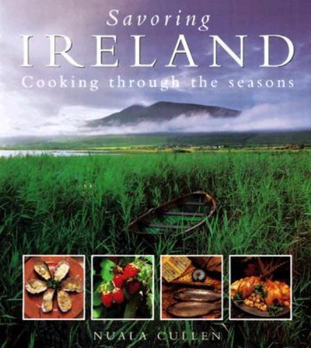 Savoring Ireland : Cooking Through the Seasons by Nuala Cullen (1998, Hardcover)
