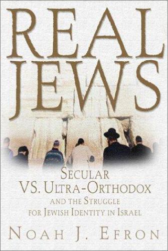 Real Jews: Secular Versus Ultra- Orthodox: The Struggle For Jewish Identity…