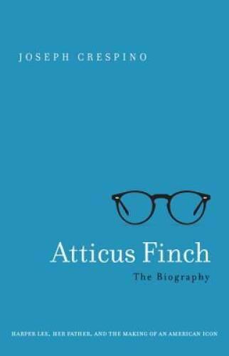 Atticus Finch: The Biography – Hardcover By Crespino, Joseph – GOOD