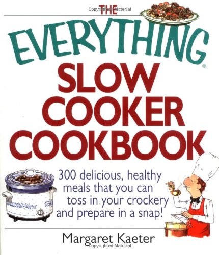 The Everything Slow Cooker Cookbook: 300 Delicious, Healthy Meals That You Can