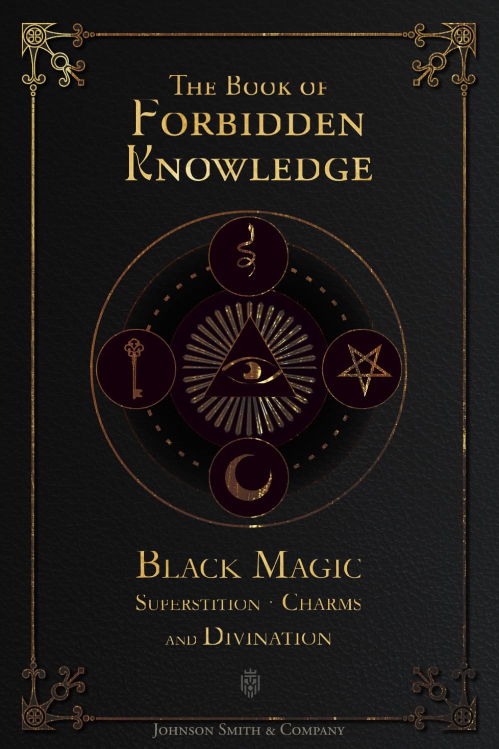 The Book of Forbidden Knowledge: Black Magic, Superstition, Charms, and Divi…