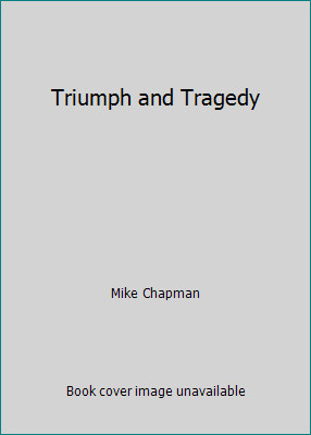 Triumph and Tragedy by Mike Chapman