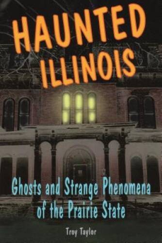 Haunted Illinois: Ghosts and Strange Phenomena of the Prairie State – VERY GOOD