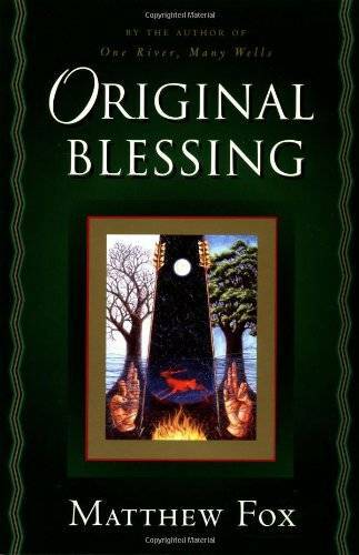 Original Blessing: A Primer in Creation Spirituality Presented in Four Pa – GOOD