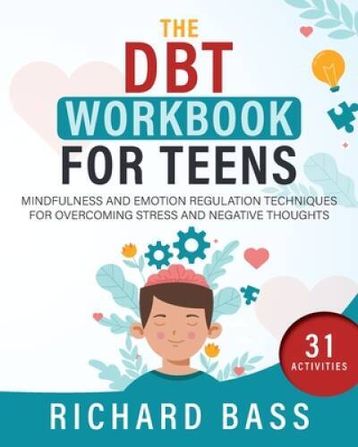 The DBT Workbook for Teens: Mindfulness and Emotion Regulation Techniques – GOOD