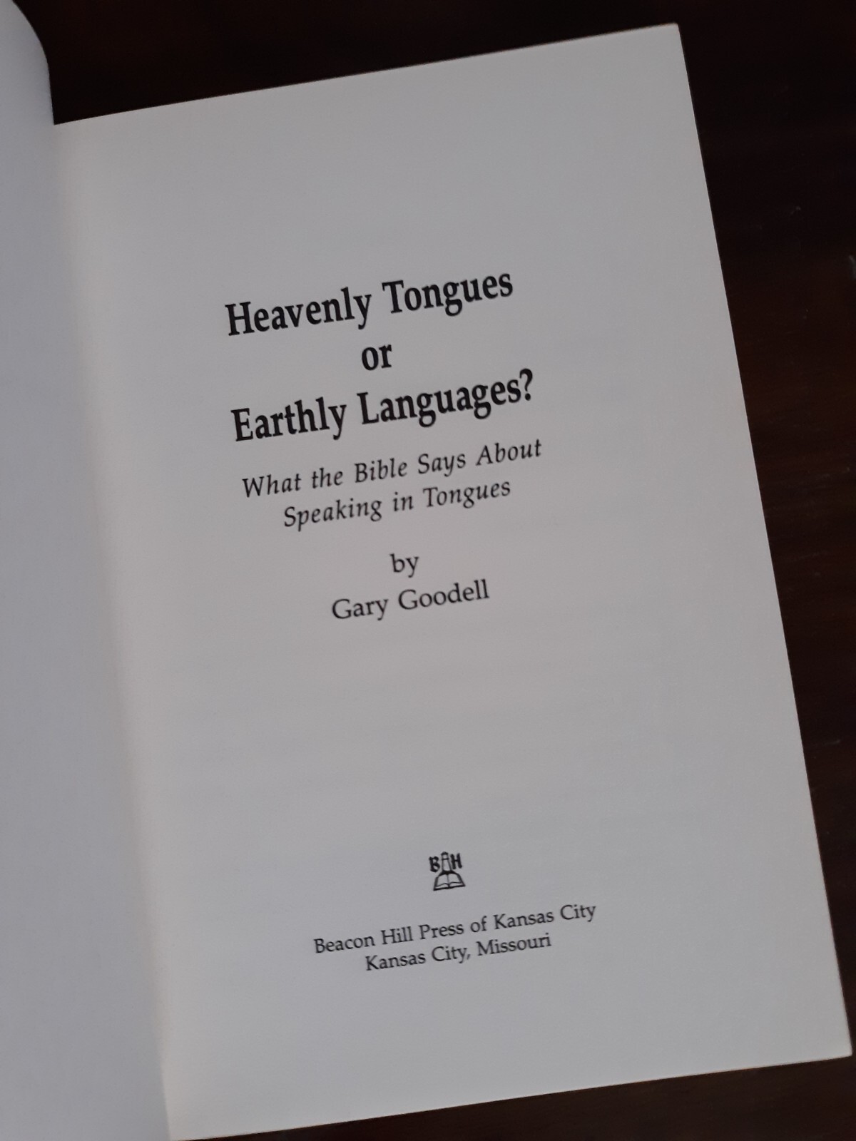 HEAVENLY TONGUES OR EARTHLY LANGUAGES? by Gary Goodell. Beacon Hill Press. 1989.