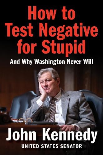 How to Test Negative for Stupid: And …, Kennedy, John