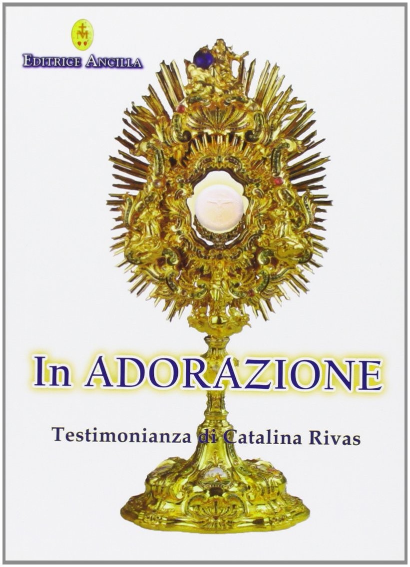 Catalina Rivas In adorazione. Testimonianza di Catalina Rivas (Paperback)