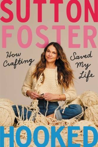 Hooked: How Crafting Saved My Life – Hardcover By Foster, Sutton – GOOD