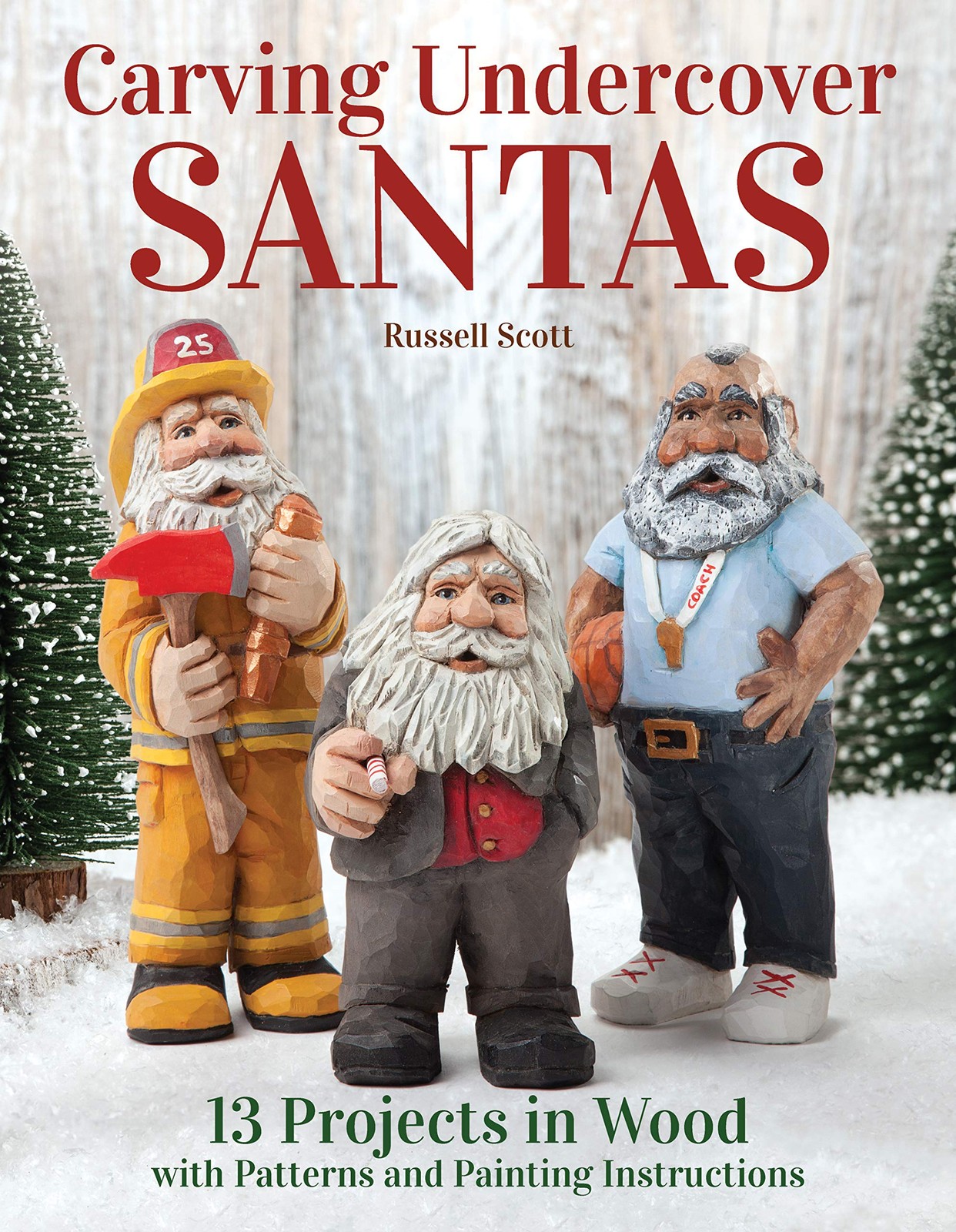 Carving Undercover Santas: 13 Projects in Wood with Patterns and Painting In…
