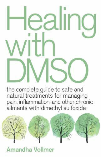 Healing With Dmso : The Complete Guide to Safe and Natural Treatments for Man…