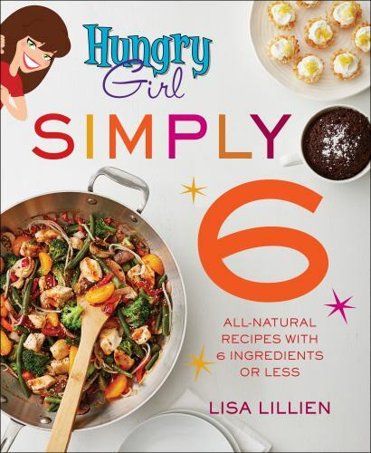 Hungry Girl Simply 6: All-Natural Recipes w- 1250154529, paperback, Lisa Lillien