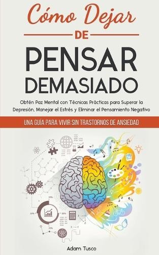 Adam Tusco Cómo Dejar de Pensar Demasiado (Paperback)