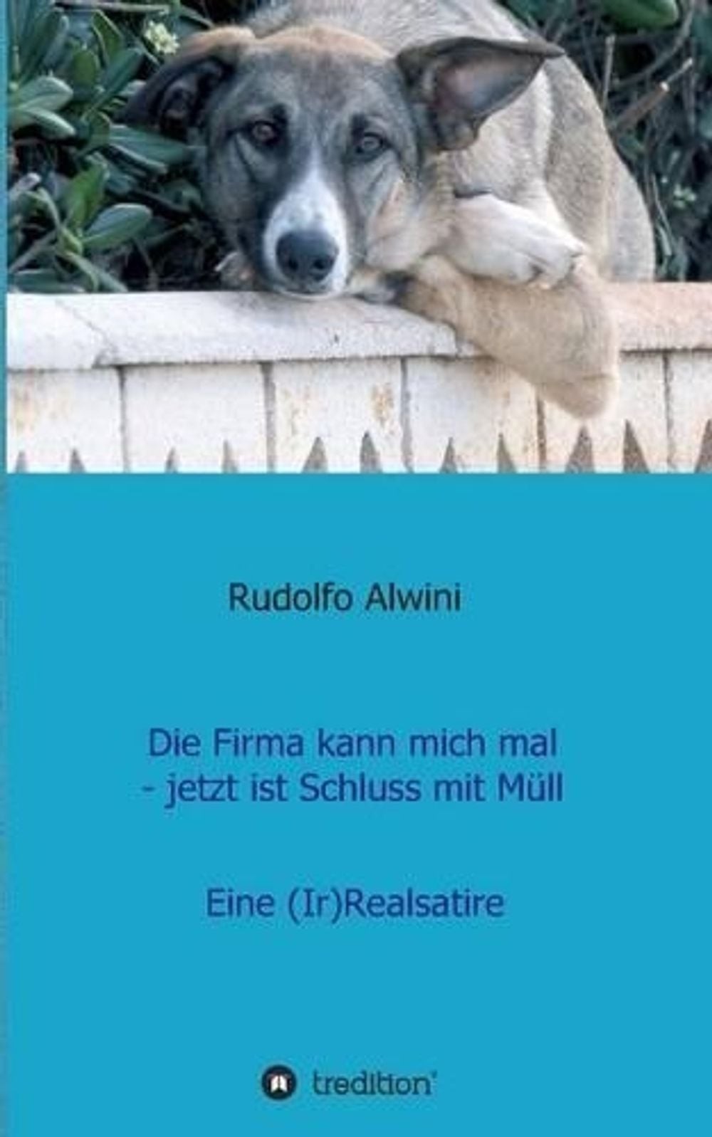 Die Firma kann mich mal – jetzt ist Schluss mit Mll. by Rudolfo Alwini (German)