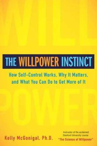 The Willpower Instinct: How Self-Control Works, Why It Matters, and – VERY GOOD