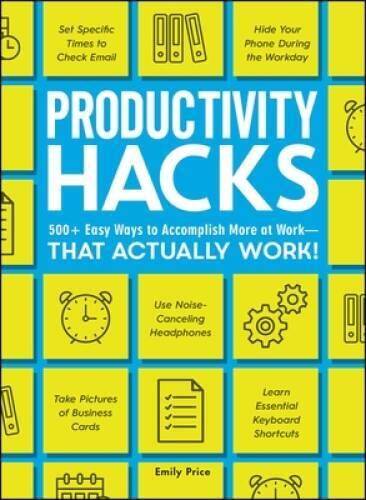 Productivity Hacks: 500+ Easy Ways to Accomplish More at Work–That – VERY GOOD