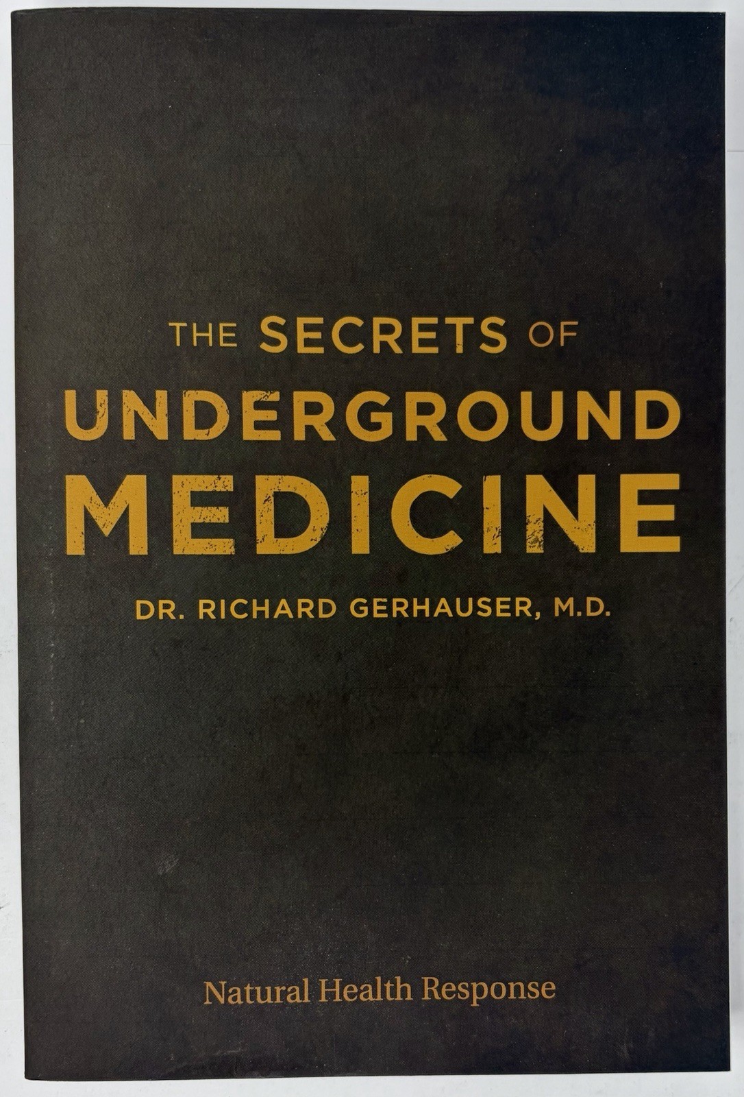 The Secrets of Underground Medicine by Dr. Richard Gerhauser M.D. Paperback Book