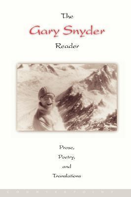 The Gary Snyder Reader: Prose, Poetry, and Translations by Snyder, Gary