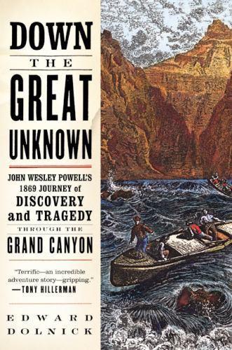 Down the Great Unknown: John Wesley Powell’s 1869 Journey of Discovery and…