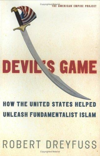 Devil’s Game: How the United States Helped Unleash Fundamentalist Islam (America