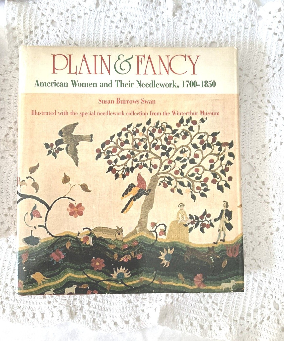 Plain & Fancy American Women and Their Needlework 1700-1850 Susan Burrows Swan