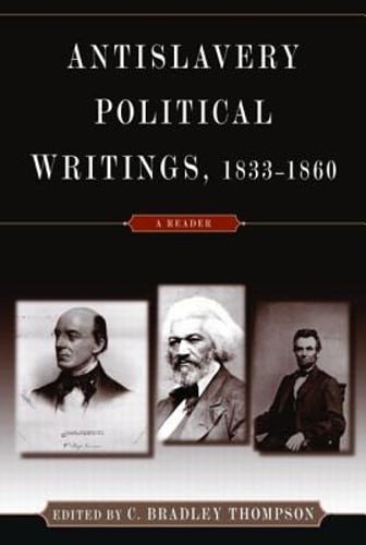 Anti-Slavery Political Writings, 1833-1860: A Reader by C Bradley Thompson: Used