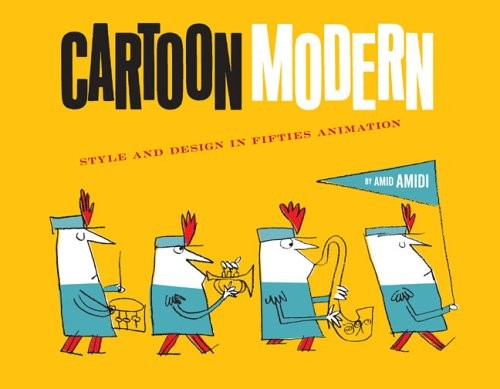 CARTOON MODERN: STYLE AND DESIGN IN 1950S ANIMATION By Amid Amidi – Hardcover
