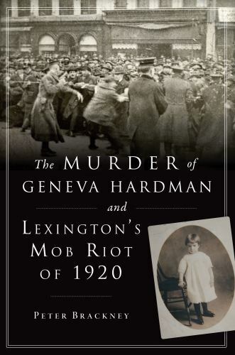 The Murder of Geneva Hardman and Lexington’s Mob Riot of 1920, Kentucky, True Cr