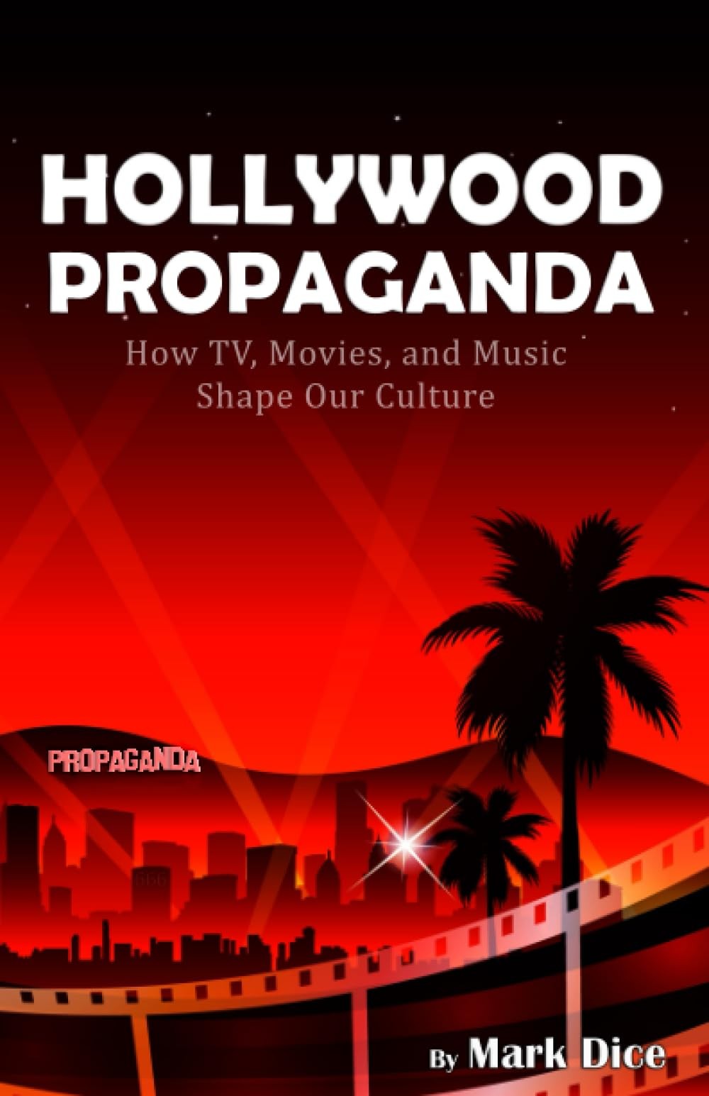 Hollywood Propaganda: How TV, Movies, and Music Shape Our Culture – paperbac…