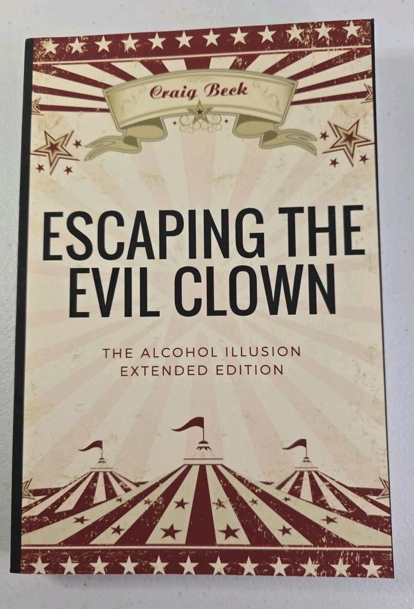 Escaping the Evil Clown : The Alcohol Illusion Extended Edition by Craig Beck PB