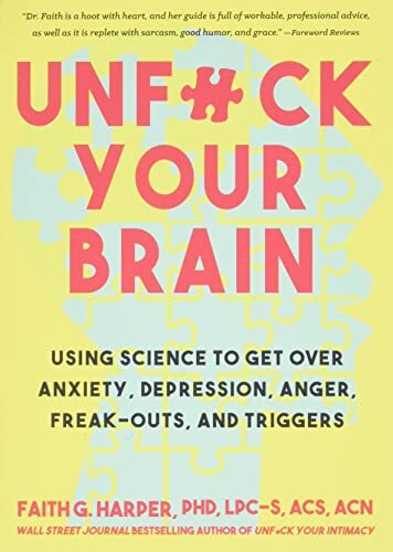 Unf*ck Your Brain: Getting Over Anxiety, Depression, Anger, Frea