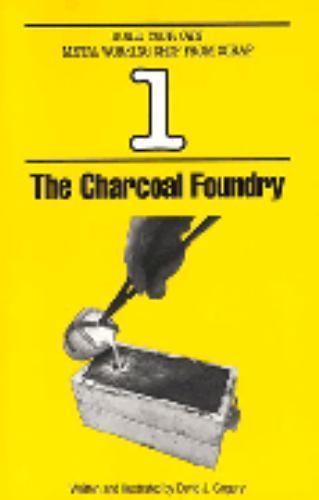 The Charcoal Foundry (Build Your Own Metal Working Shop from Scrap, Vol. 1) Dav