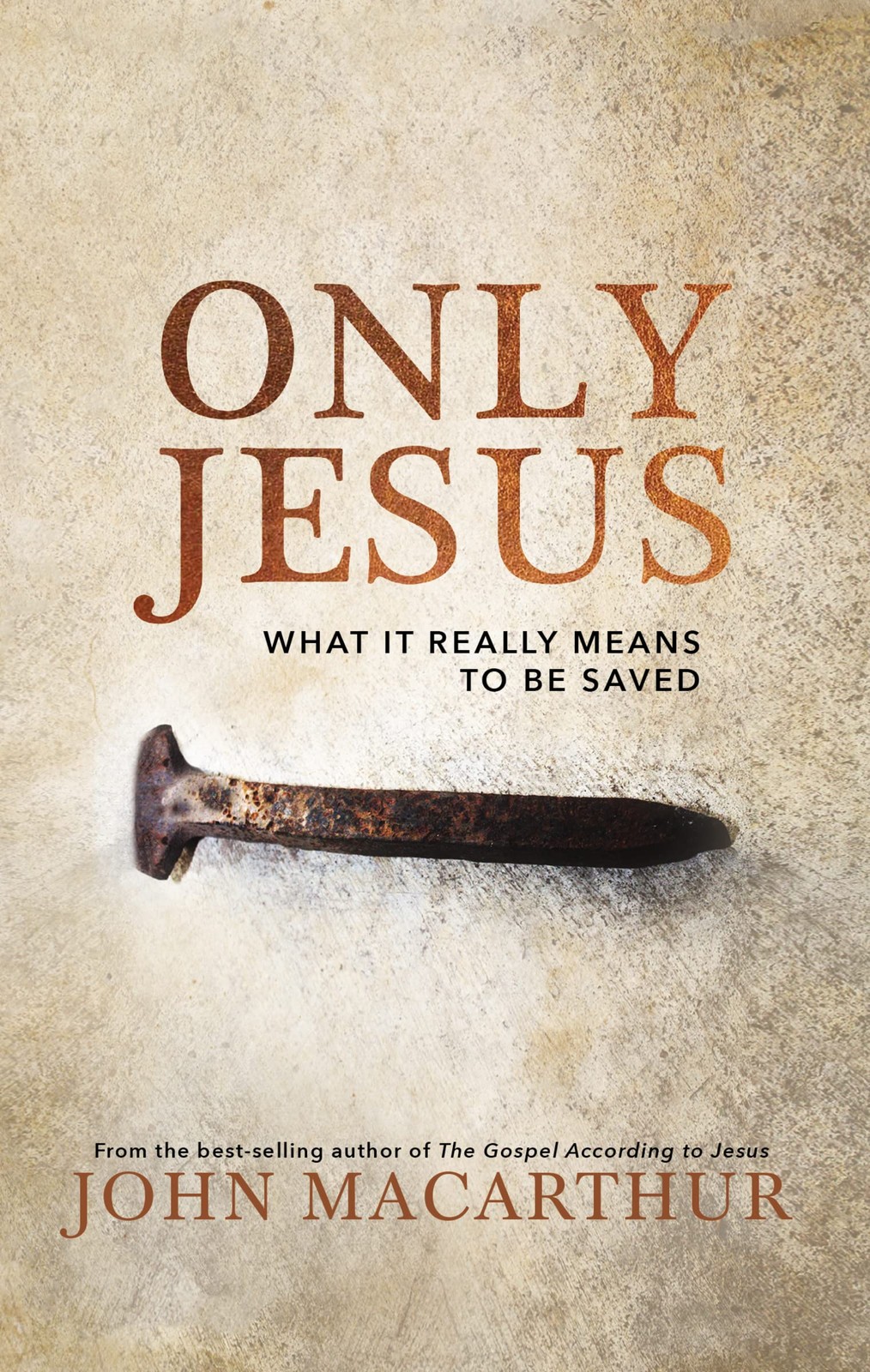 Only Jesus: What It Really Means to Be Saved – hardcover MacArthur, John F.